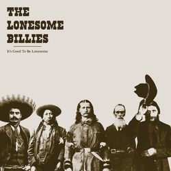 It's Good to Be Lonesome - The Lonesome Billies