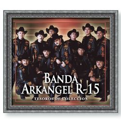 Tesoros De Coleccion - Banda Arkangel R-15