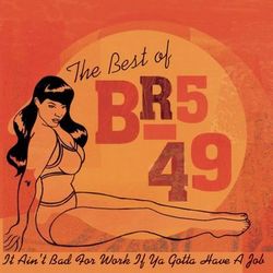 The Best Of BR5-49: It Ain't Bad For Work If You Gotta Have A Job' - BR5-49