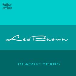 Classic Years of Les Brown - Les Brown