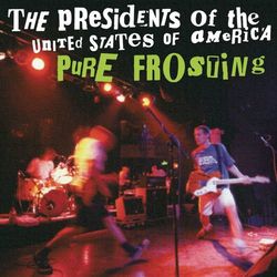 Pure Frosting - The Presidents of the United States of America