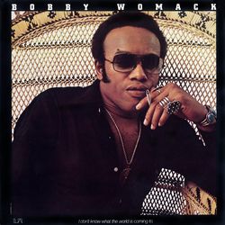 I Don't Know What The World Is Coming To - Bobby Womack