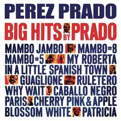 Big Hits By Prado - Pérez Prado y Su Orquesta