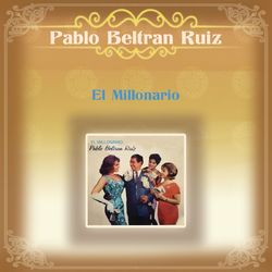 El Millonario - Pablo Beltrán Ruiz y Su Orquesta