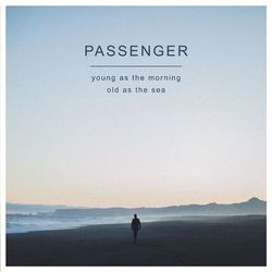 Young as the Morning Old as the Sea (Passenger)