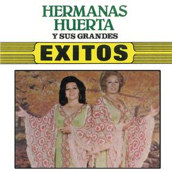 Hermanas Huerta Y Sus Grandes Exitos - Hermanas Huerta