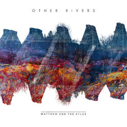 Other Rivers - Matthew And The Atlas