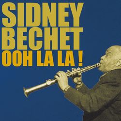 Ooh La La! - Sidney Bechet