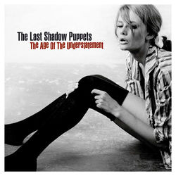 The Age Of The Understatement - The Last Shadow Puppets
