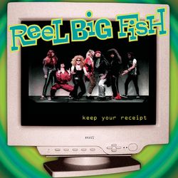 Keep Your Receipt - Reel Big Fish