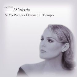 Si Yo Pudiera Detener El Tiempo - Lupita D'Alessio