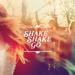 Shake Shake Go - Shake Shake Go