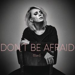 Don't Be Afraid - Eliza G
