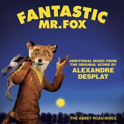 Fantastic Mr. Fox - Additional Music From The Original Score By Alexandre Desplat - The Abbey Road Mixes - Alexandre Desplat