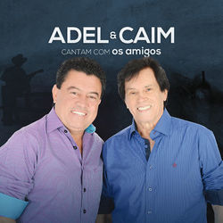 Cantam Com os Amigos - Adel & Caim
