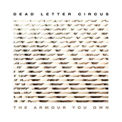 The Armour You Own - Dead Letter Circus