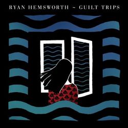Guilt Trips - Ryan Hemsworth