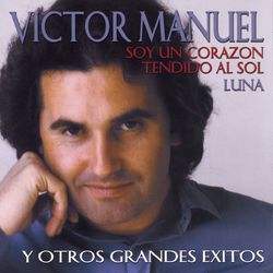 Soy Un Corazon Tendido Al Sol Y Otros Grandes Exitos - Victor Manuel