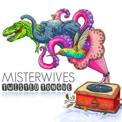Twisted Tongue - MisterWives
