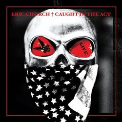 Caught In The Act: Live - Eric Church
