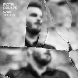 Carry the Fire - Dustin Kensrue