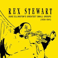 Rex Stewart - Duke Ellington's Small Groups (1936-1941) - Duke Ellington