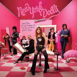 One Day It Will Please Us To Remember Even This - New York Dolls