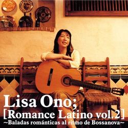 Romance Latino Vol.2 -Baladas Romanticas Al Ritmo De Bossanova- - Lisa Ono