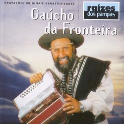 Gaúcho da Fronteira - Raizes Dos Pampas