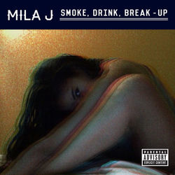 Smoke, Drink, Break-Up - Mila J