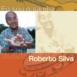 Eu Sou O Samba - Roberto Silva - Roberto Silva