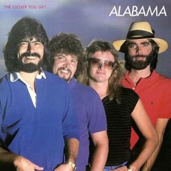 Closer You Get - Alabama