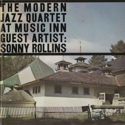 Live At Music Inn with Sonny Rollins - The Modern Jazz Quartet