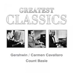Greatest Classics: Gershwin, Carmen Cavallaro, Count Basie - Count Basie