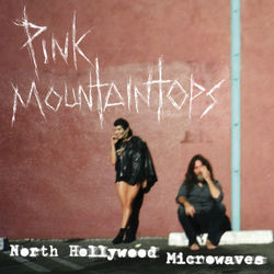 North Hollywood Microwaves - Pink Mountaintops