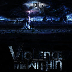 Idiocracy - Violence From Within