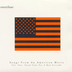 Songs From An American Movie: Good Time For A Bad Attitude - Everclear