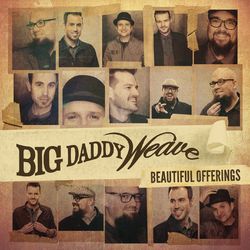 Beautiful Offerings (Deluxe Edition) - Big Daddy Weave