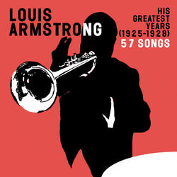 His Greatest Years (1925-1928) - 57 Songs - Louis Armstrong