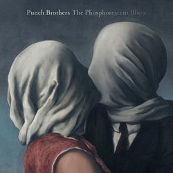 The Phosphorescent Blues - Punch Brothers