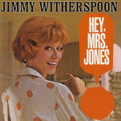 Hey, Mrs. Jones - Jimmy Witherspoon