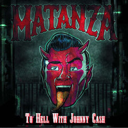 To Hell With Johnny Cash - Matanza