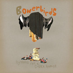 Hymns For a Dark Horse - Bowerbirds