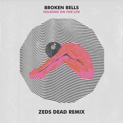 Holding On for Life (Zeds Dead Remix) - Broken Bells