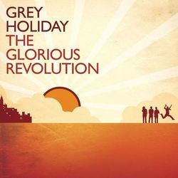 The Glorious Revolution - Grey Holiday