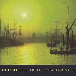 To All New Arrivals - Faithless