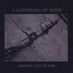 Nothing Left to Lose - A Gathering of None