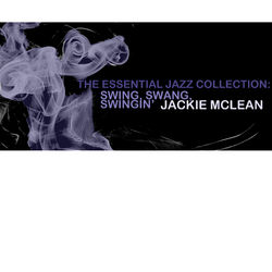 The Essential Jazz Collection: Swing, Swang, Swingin' - Jackie McLean