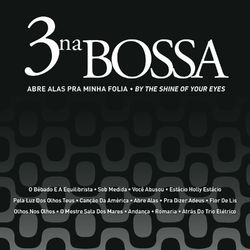 Abre Alas Pra Minha Folia (By The Shine Of Your Eyes) - 3 Na Bossa