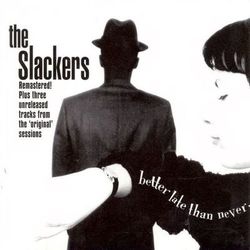 Better Late Than Never - The Slackers
